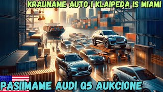 Atsiimu Audi Q5 Miami aukcione Krauname konteinerius i Lietuva [upl. by Nariko]