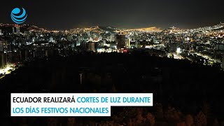 Ecuador realizará cortes de luz durante los días festivos nacionales [upl. by Homovec]