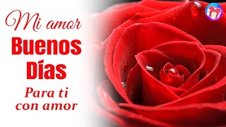 🥰 ¡Buenos días amorcito de mi vida TE AMO 💖 Este bonito saludo de amor es para ti [upl. by Platas]