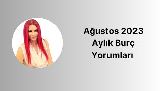 Ağustos 2023 Aylık Burç Yorumları [upl. by Koval]