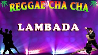 LAMBADA  Reggae Cha Cha Nonstop [upl. by Aiuqat]