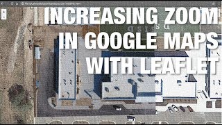 How to Zoom Further in Google Maps Using Leaflet w Drone Imagery [upl. by Trisha]