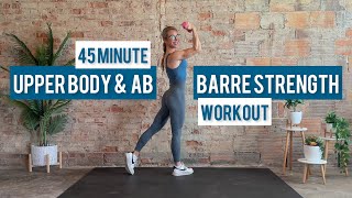 45 Minute Upper Body and Core Barre Strength Workout  Low Impact  Barre Inspired [upl. by Florette]