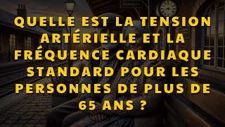 Quelle est la tension artérielle et la fréquence cardiaque standard pour les personnes de plus de 65 [upl. by Wyler]