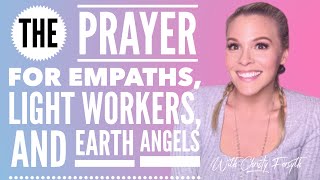 THE Prayer For Empaths Lightworkers and Earth Angels [upl. by Loriner]