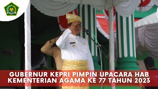 Gubernur Kepri Pimpin Upacara HAB Kementerian Agama Ke 77 Tahun 2023 [upl. by Eanil]