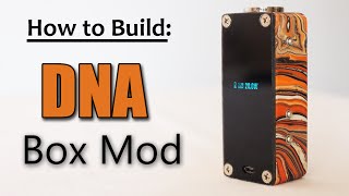 How to Build a DNA Box Mod [upl. by Sibeal]