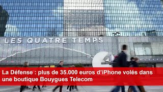 La Défense  plus de 35000 euros d’iPhone volés dans une boutique Bouygues Telecom [upl. by Mode670]