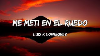 Luis R Conriquez  Me Metí En El Ruedo LETRAS [upl. by Enoed]