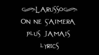 Larusso  On Ne SAimera Plus Jamais lyrics [upl. by Carlisle547]