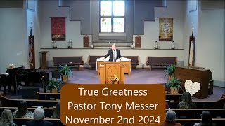 True Greatness  Pastor Tony Messer  November 2nd 2024 [upl. by Olifoet]