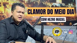 CLAMOR DO MEIO DIA COM PRESBÍTERO HEZRO MACIEL [upl. by Fabozzi]