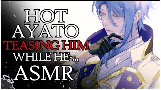 𝐕𝐄𝐑𝐘 HOT ASMR  Teasing him while he works Until he loses control  Kamisato Ayato x Listener Brat [upl. by Anelle374]