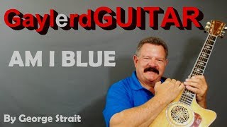 AM I BLUE by George Strait  ADVANCED Guitar Lesson  How to Play [upl. by Cleveland]