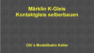 Märklin K Gleis Kontaktgleis selber bauen [upl. by Ideih]