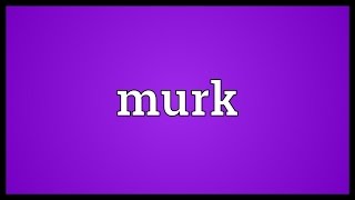 Murk Meaning [upl. by Nomrah]