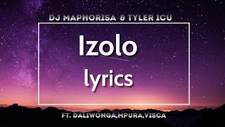 Izolo lyrics Dj MaphorisaTyler ICU ftDaliwongaMpura amp Visca [upl. by Itsuj45]