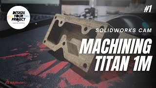 Machining Titan 1M  CAMWORKS  Solidworks  DESIGN YOUR PROJECT [upl. by Lalage]