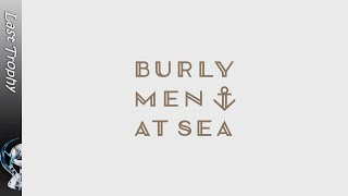 Last Trophy  Burly Men at Sea Yeve Done It [upl. by Cassandra]