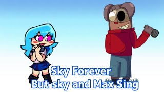 Sky Forever But Sky And Max Sing It  Coverskyverse fnf fnfcover twiddlefinger maxdesingpro [upl. by Sessler]