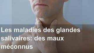 Les maladies des glandes salivaires des maux méconnus [upl. by Coonan]