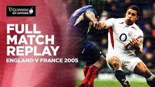 FULL MATCH REPLAY  England v France 2005  Guinness Six Nations [upl. by Nylirrehs]