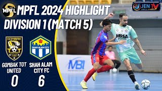 HIGHLIGHT MPFL24 GOMBAK TOT UTD 0  6 SHAH ALAM CITY FC [upl. by Reeba]