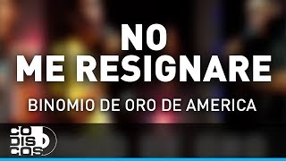 No Me Resignaré Binomio De Oro De América  Audio [upl. by Holly-Anne846]