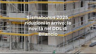 Sismabonus 2025 riduzioni in arrivo le novità nel DDL di Bilancio [upl. by Atiekan34]