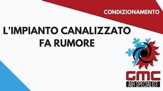 L’impianto Canalizzato Fa Rumore [upl. by Ona]