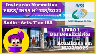 🎧Áudio Instrução Normativa PRESINSS nº 1282022 – Arts 1º ao 188 Livro I – Dos Beneficiários [upl. by Menard77]