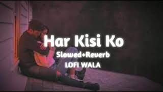 Har kisi ko nhi milta yahna pyar  slowed  Reverb  Har Kisi ko lofi mix । [upl. by Simson]