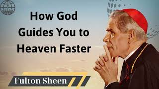 How God Guides You to Heaven Faster  Fulton J Sheen 2024 [upl. by Namrak]