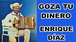 GOZA TU DINERO  ENRIQUE DIAZ  LETRA [upl. by Stclair]