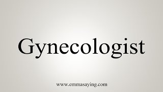 How To Say Gynecologist [upl. by Nosreh]