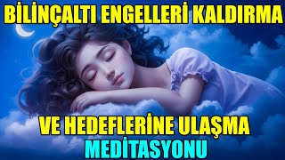 BİLİNÇALTI ENGELLERİ KALDIRMA MEDİTASYONU  YENİ VERSİYONU [upl. by Carlo]