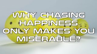 Why chasing happiness only makes you miserable [upl. by Puttergill135]