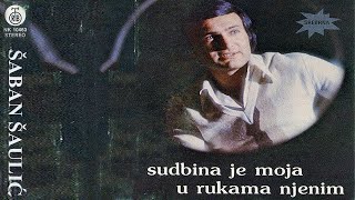 Saban Saulic  Sudbina je moja u rukama njenim  Audio 1979 [upl. by Lambrecht]