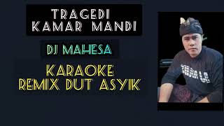 KARAOKE TRAGEDI KAMAR MANDI  DJ MAHESAREMIX DUT ASYIK [upl. by Lissi313]