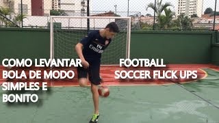 TUTORIAL COMO LEVANTAR A BOLA DE MODO SIMPLES E BONITO FOOTBALLSOCCER FLICK UPS [upl. by Carlynne]