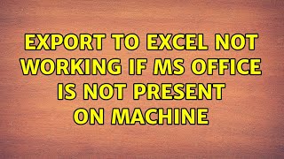 Export to Excel not working if MS Office is not present on machine 2 Solutions [upl. by Sweet256]