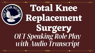 LATEST OET SPEAKING SAMPLES FOR NURSES  TOTAL KNEE REPLACEMENT SURGERY  AUDIO TRANSCRIPTOET [upl. by Anuahc189]