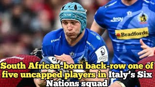 South Africanborn backrow one of five uncapped players in Italy’s Six Nations squad [upl. by Cordey]