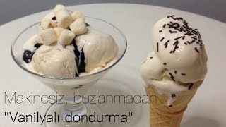 MAKİNESİZ BUZLANMADAN VANİLYALI DONDURMA YAPIMI  NO MACHINE NO ICE VANILLA ICE CREAM [upl. by Eiram]