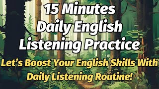 Boost Your English Skills 15 Minutes Daily Listening Routine [upl. by Linoel]