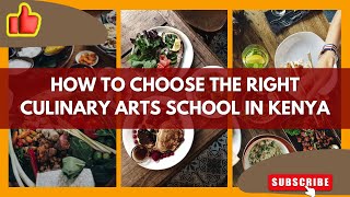 CHOOSING THE RIGHT CULINARY ARTS SCHOOL IN KENYA [upl. by Llewej635]