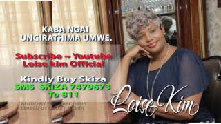 Loise kim  KABA NGAI UNGIRATHIMA UMWE lyrics sms SKIZA 7479673 to 811 [upl. by Salguod]