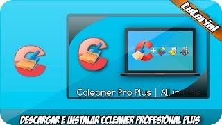 Descargar e Instalar Ccleaner Pro Plus 530 Final [upl. by Ajin]