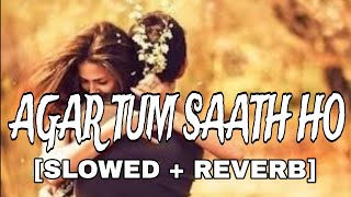 Agar Tum Saath Ho Slowed  Reverb  Arijit Singh  Lofi  Alka Yagnik  Love Mashup [upl. by Amadis]