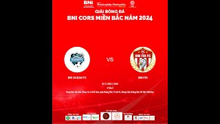 FullMatch BNI OCEAN vs BNI FDI  Vòng 1  Giải bóng đá BNI CORS Miền Bắc 2024 [upl. by Armahs]